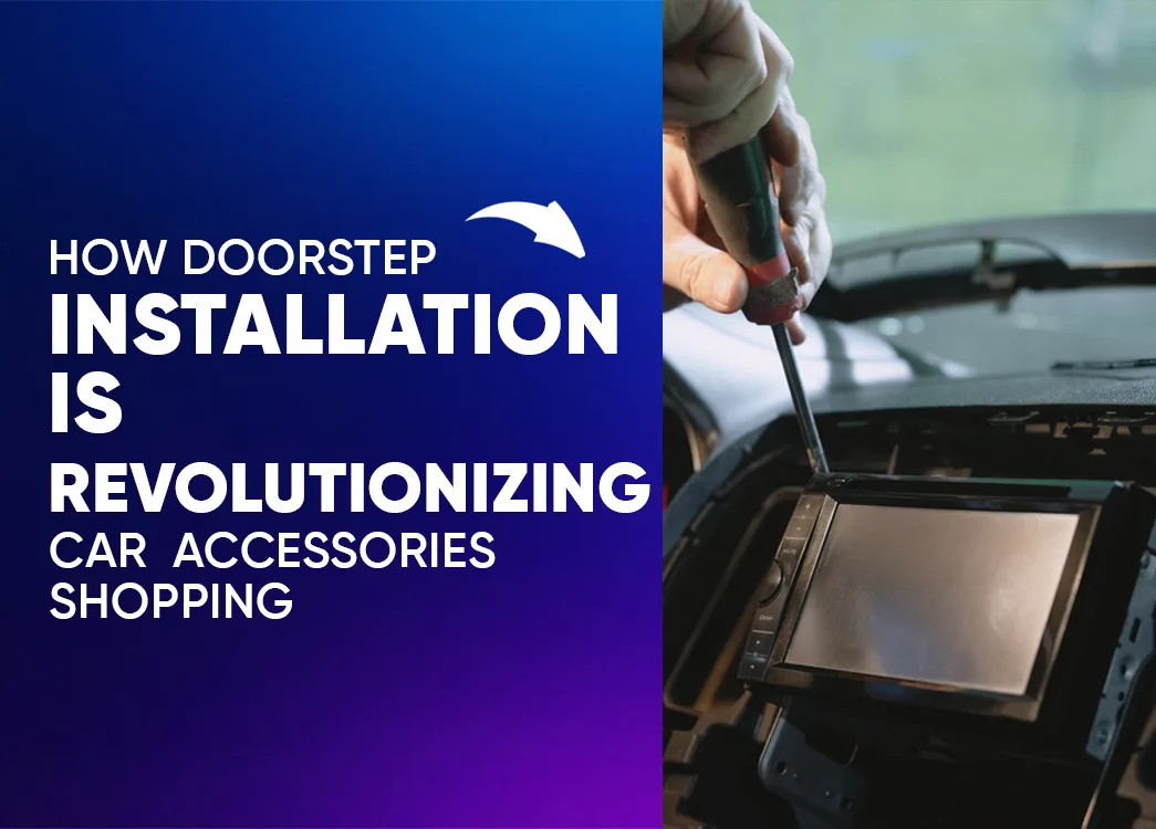 How Doorstep Installation is Revolutionizing Car Accessories Shopping