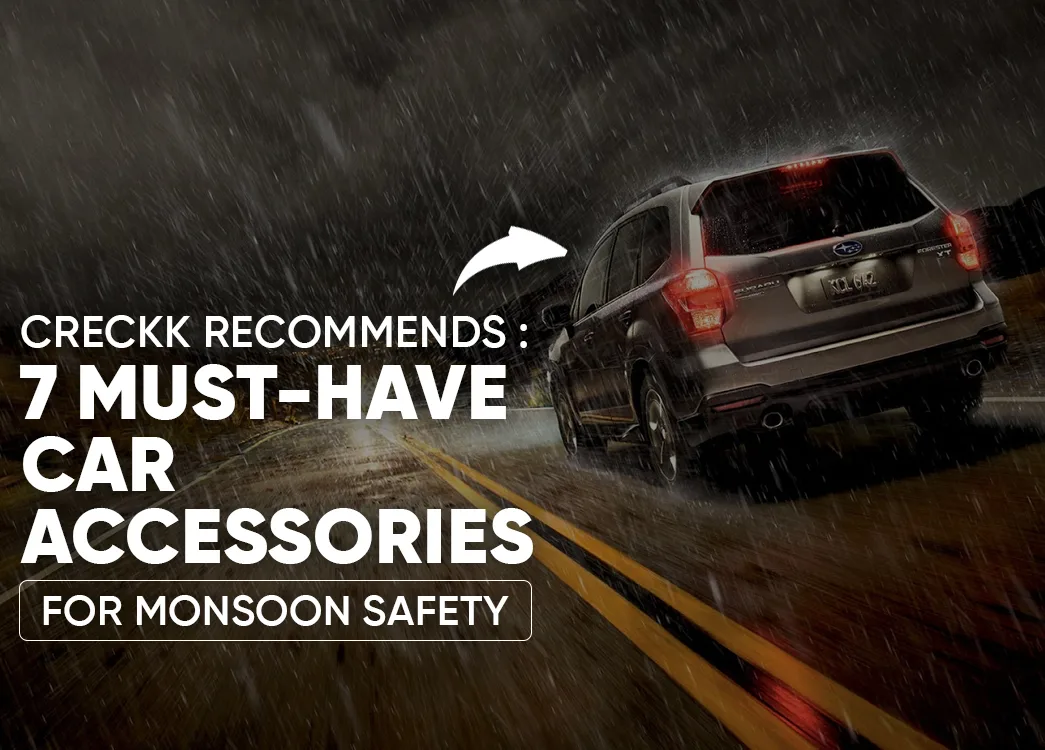 Creckk Recommends: 7 Must-Have Car Accessories for Monsoon Safety
