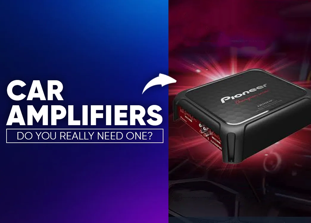 Car Amplifier | Do You Really Need One? | Complete Guide For Car Audio Lovers