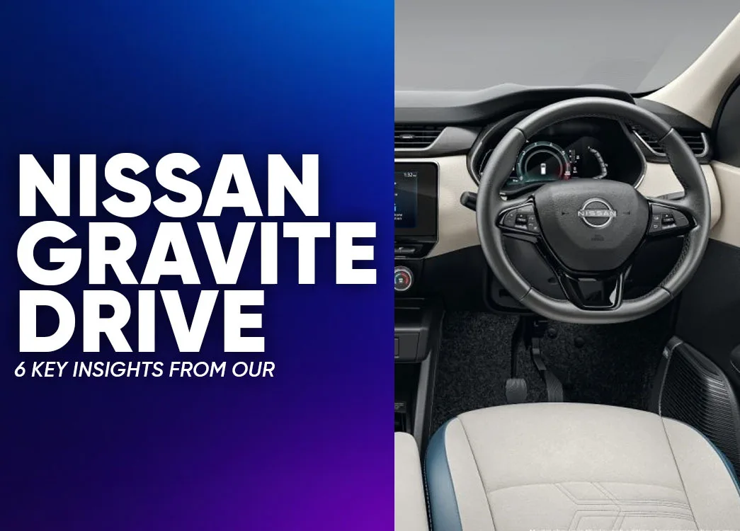 6 Key Things We Learned After Driving the Nissan Gravite