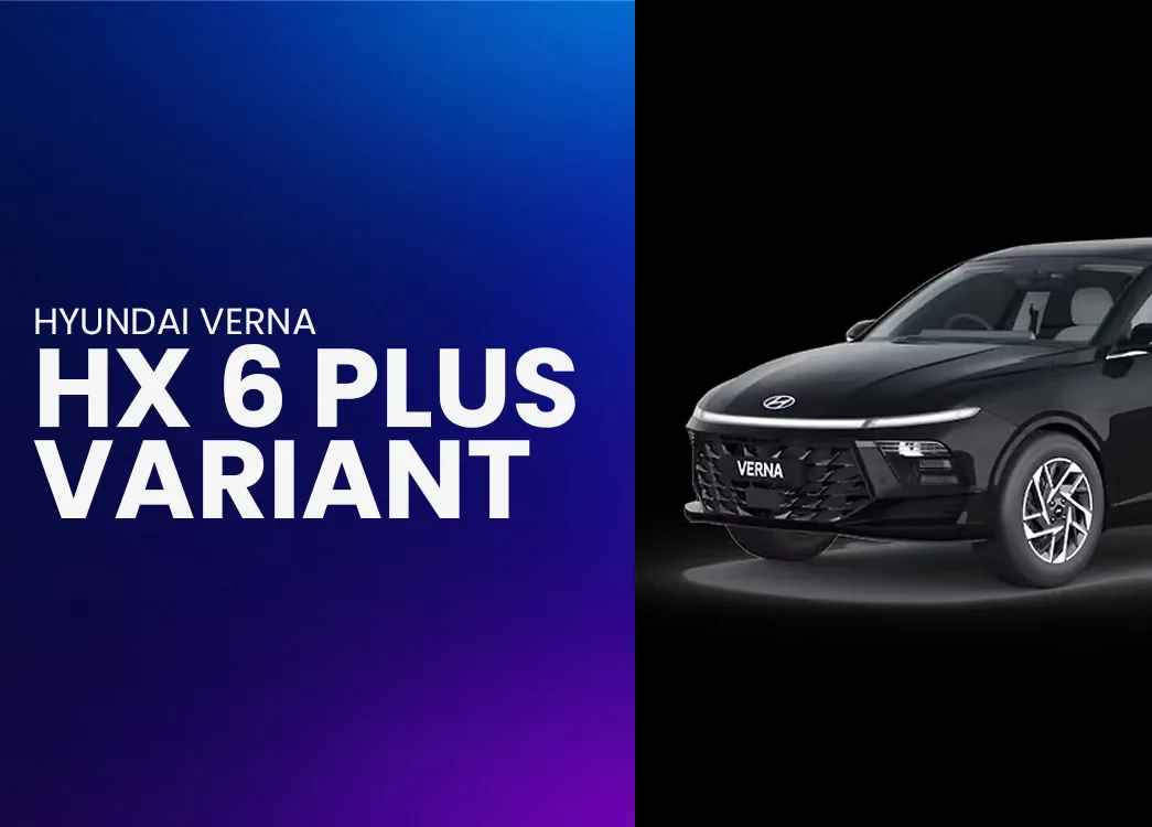 Hyundai Verna HX 6+ Best Variant Explained