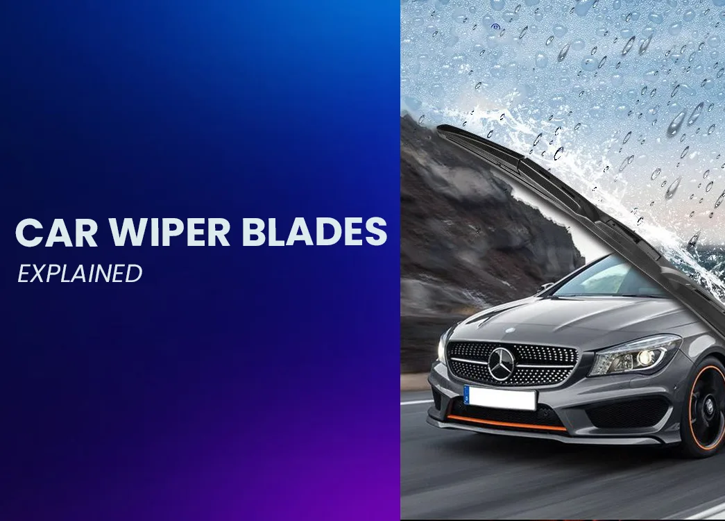 Car Wiper Blades Explained: Everything You Need to Know Before You Buy